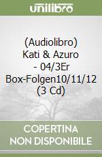 (Audiolibro) Kati & Azuro - 04/3Er Box-Folgen10/11/12 (3 Cd) libro