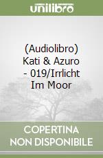 (Audiolibro) Kati & Azuro - 019/Irrlicht Im Moor libro