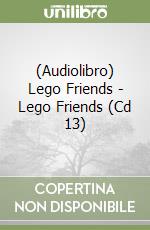 (Audiolibro) Lego Friends - Lego Friends (Cd 13) libro
