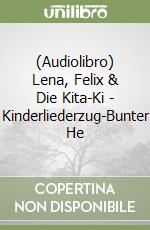 (Audiolibro) Lena, Felix & Die Kita-Ki - Kinderliederzug-Bunter He libro