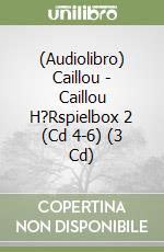 (Audiolibro) Caillou - Caillou H?Rspielbox 2 (Cd 4-6) (3 Cd) libro