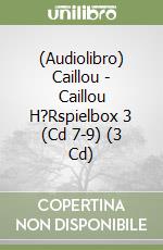 (Audiolibro) Caillou - Caillou H?Rspielbox 3 (Cd 7-9) (3 Cd) libro