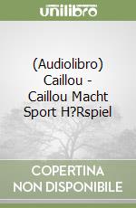 (Audiolibro) Caillou - Caillou Macht Sport H?Rspiel libro