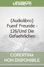 (Audiolibro) Fuenf Freunde - 126/Und Die Gefaehrlichen libro