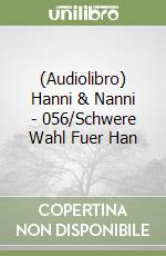(Audiolibro) Hanni & Nanni - 056/Schwere Wahl Fuer Han libro