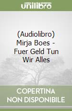 (Audiolibro) Mirja Boes - Fuer Geld Tun Wir Alles libro