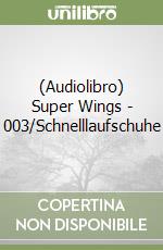 (Audiolibro) Super Wings - 003/Schnelllaufschuhe libro