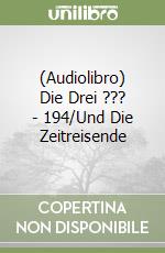 (Audiolibro) Die Drei ??? - 194/Und Die Zeitreisende libro