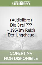 (Audiolibro) Die Drei ??? - 195/Im Reich Der Ungeheue libro