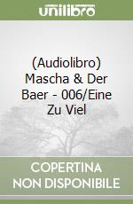 (Audiolibro) Mascha & Der Baer - 006/Eine Zu Viel libro