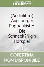 (Audiolibro) Augsburger Puppenkiste: Die Schneek?Nigin Horspiel libro