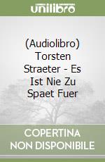 (Audiolibro) Torsten Straeter - Es Ist Nie Zu Spaet Fuer
