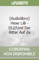 (Audiolibro) Hexe Lilli - 012/Und Der Ritter Auf Ze libro