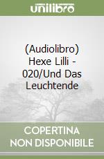 (Audiolibro) Hexe Lilli - 020/Und Das Leuchtende libro