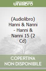 (Audiolibro) Hanni & Nanni - Hanni & Nanni 15 (2 Cd) libro