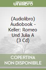 (Audiolibro) Audiobook - Keller: Romeo Und Julia A (3 Cd) libro