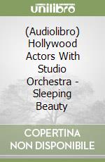 (Audiolibro) Hollywood Actors With Studio Orchestra - Sleeping Beauty libro