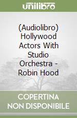 (Audiolibro) Hollywood Actors With Studio Orchestra - Robin Hood libro