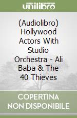 (Audiolibro) Hollywood Actors With Studio Orchestra - Ali Baba & The 40 Thieves libro