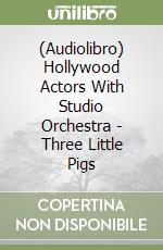 (Audiolibro) Hollywood Actors With Studio Orchestra - Three Little Pigs libro