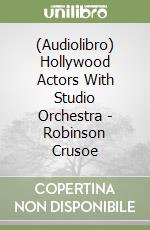 (Audiolibro) Hollywood Actors With Studio Orchestra - Robinson Crusoe libro