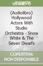 (Audiolibro) Hollywood Actors With Studio Orchestra - Snow White & The Seven Dwarfs libro