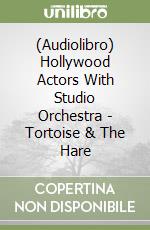 (Audiolibro) Hollywood Actors With Studio Orchestra - Tortoise & The Hare libro