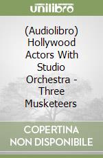 (Audiolibro) Hollywood Actors With Studio Orchestra - Three Musketeers libro