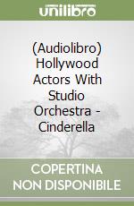 (Audiolibro) Hollywood Actors With Studio Orchestra - Cinderella libro