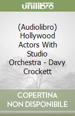 (Audiolibro) Hollywood Actors With Studio Orchestra - Davy Crockett libro