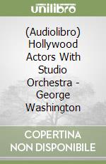 (Audiolibro) Hollywood Actors With Studio Orchestra - George Washington libro