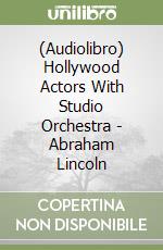 (Audiolibro) Hollywood Actors With Studio Orchestra - Abraham Lincoln libro