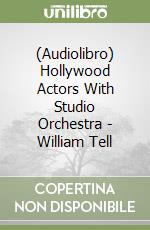 (Audiolibro) Hollywood Actors With Studio Orchestra - William Tell libro