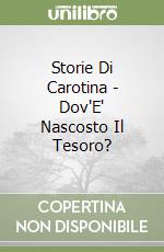 Storie Di Carotina - Dov'E' Nascosto Il Tesoro? libro