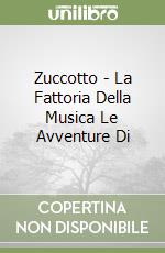 Zuccotto - La Fattoria Della Musica Le Avventure Di libro