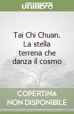 Tai Chi Chuan. La stella terrena che danza il cosmo libro