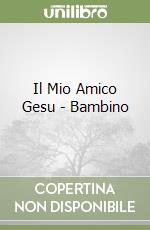 Il Mio Amico Gesu - Bambino libro