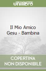 Il Mio Amico Gesu - Bambina libro