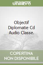 Objectif Diplomatie Cd Audio Classe. libro