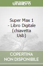 Super Max 1 - Libro Digitale (chiavetta Usb) libro