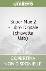 Super Max 2 - Libro Digitale (chiavetta Usb) libro