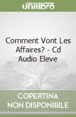 Comment Vont Les Affaires? - Cd Audio Eleve libro