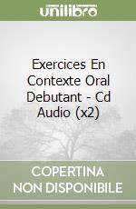 Exercices En Contexte Oral Debutant - Cd Audio (x2) libro