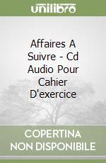 Affaires A Suivre - Cd Audio Pour Cahier D'exercice libro