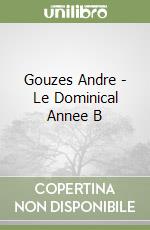 Gouzes Andre  - Le Dominical Annee B