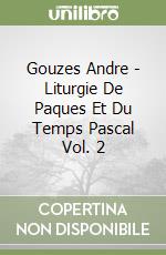 Gouzes Andre - Liturgie De Paques Et Du Temps Pascal Vol. 2