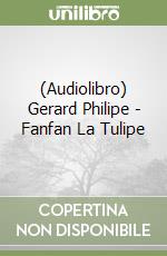 (Audiolibro) Gerard Philipe - Fanfan La Tulipe libro