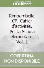 Rimbambelle CP. Cahier d'activités. Per la Scuola elementare. Vol. 1 libro