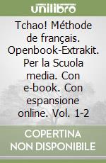 Tchao! Méthode de français. Openbook-Extrakit. Per la Scuola media. Con e-book. Con espansione online. Vol. 1-2 libro