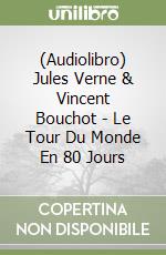 (Audiolibro) Jules Verne & Vincent Bouchot - Le Tour Du Monde En 80 Jours libro